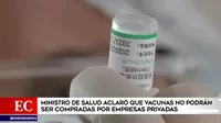 COVID-19: Ministro Ugarte aclaró que empresas privadas no podrán adquirir vacunas
