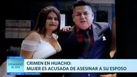 Crimen en Huacho: Mujer es acusada de asesinar a su esposo