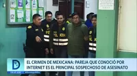 El crimen de mexicana: Pareja que conoció por internet es el principal sospechoso