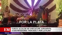Cusco: Alcalde de Checacupe juramentó a regidores "por Dios y por la plata"