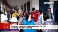 Cusco: Turistas varados tras bloqueo de vías y cierre de aeropuerto