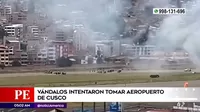 Cusco: Vándalos intentaron tomar aeropuerto