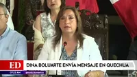Dina Boluarte brindó un mensaje en quechua