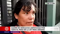 Doble crimen en Huacho: Madre de hermanas asesinadas pide justicia para sus hijas