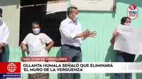 Elecciones 2021: Ollanta Humala señaló que eliminará el 'Muro de la vergüenza'