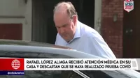 Elecciones 2021: Rafael López Aliaga recibió atención médica en su casa 