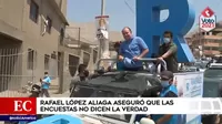 Elecciones 2021: Rafael López Aliaga sostuvo que las encuestas no dicen la verdad