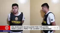 Era buscado en Ecuador por violación, pero llegó a Perú y se cambió la identidad