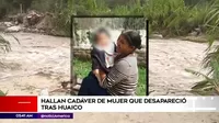Hallaron cadáver de mujer que desapareció tras huaico en Cieneguilla