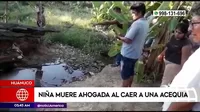 Huánuco:  Niña falleció ahogada al caer a una acequia