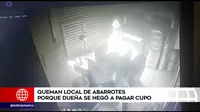 Huaral: Delincuentes queman local de abarrotes porque dueña se negó a pagar cupo