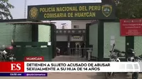 Huaycán: Detienen a hombre acusado de abusar sexualmente de su hija de 14 años
