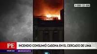 Incendio consumió casona en el Cercado de Lima