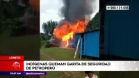 Loreto: Indígenas quemaron garita de seguridad de Petroperú