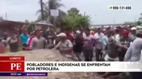 Loreto: Pobladores e indígenas se enfrentaron por petrolera