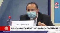 Luis Carranza negó tener vínculos con Odebrecht