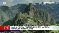 Machu Picchu: Protestas contra venta virtual de mil boletos