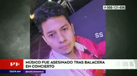 Manchay: Músico fue asesinado tras balacera en concierto