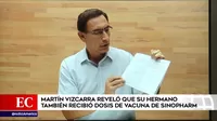 Martín Vizcarra reveló que su hermano también recibió dosis de vacuna de Sinopharm