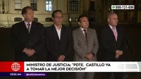 Ministro de Justicia: "Pedro Castillo tomará la mejor decisión"