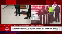 La Molina: Detienen a delincuente que intentó robar en banco