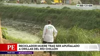 Los Olivos: Reciclador murió tras ser apuñalado a orillas del río Chillón