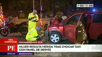 Panamericana Sur: Una mujer herida tras choque de taxi con panel de desvío