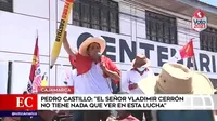 Pedro Castillo: "El señor Vladimir Cerrón no tiene nada que ver en esta lucha"