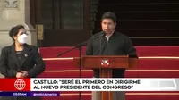Pedro Castillo: Seré el primero en dirigirme al nuevo presidente del Congreso