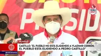 Castillo: "El pueblo no está eligiendo a Vladimir Cerrón, el pueblo está eligiendo a Pedro Castillo"