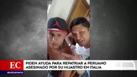 Piden ayuda para repatriar a peruano asesinado por su hijastro en Italia