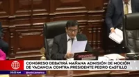 Congreso debatirá mañana admisión de moción de vacancia contra Pedro Castillo