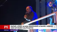 Rafael López Aliaga respondió a Daniel Urresti con un duro calificativo