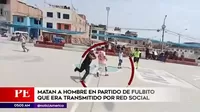 San Juan de Lurigancho: Asesinan a hombre en pleno partido de fulbito transmitido por red social