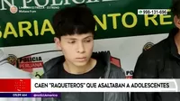 San Juan de Lurigancho: Caen raqueteros que asaltaban a adolescentes