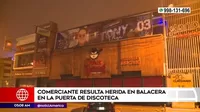 San Juan de Lurigancho: Comerciante resulta herida en balacera en la puerta de discoteca