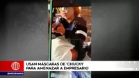 San Juan de Lurigancho: Delincuentes usan máscaras de Chucky para amenazar a empresario