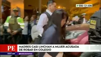 San Juan de Lurigancho: Madres casi linchan a mujer acusada de robar en colegio