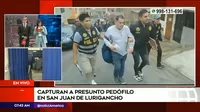 San Juan de Lurigancho: Policía capturó a presunto pedófilo