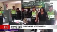San Juan de Lurigancho: Raqueteros fingían ser mototaxistas para asaltar 