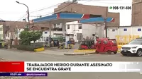 San Juan de Lurigancho: Trabajador herido durante asesinato en grifo se encuentra grave