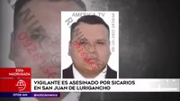 San Juan de Lurigancho: Vigilante fue asesinado por sicarios