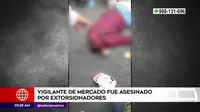 San Juan de Lurigancho: Vigilante de mercado fue asesinado por extorsionadores