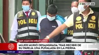 San Juan de Miraflores: Mujer murió desangrada tras ser apuñalada por su pareja