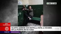 San Juan de Miraflores: Sujeto agrede con botella rota a hombre en la puerta de su casa