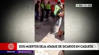 San Martín de Porres: Dos muertos deja ataque de sicarios en Caquetá