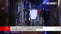 San Martín de Porres: Hallan a centenares de menores en discoteca clandestina
