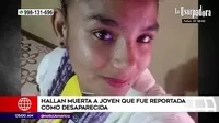 San Martín de Porres: Joven reportada como desaparecida fue hallada descuartizada