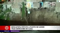 Río Rímac: Rescatista a punto de morir tras caerle encima parte de vivienda 