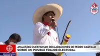 Segunda vuelta: Analistas cuestionan las declaraciones de Pedro Castillo sobre un posible fraude electoral